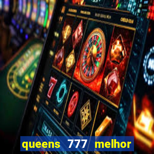 queens 777 melhor horário para jogar