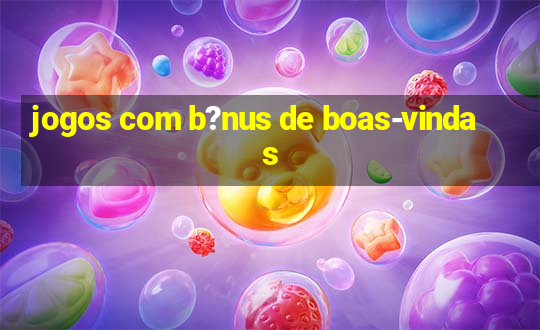 jogos com b?nus de boas-vindas