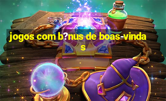 jogos com b?nus de boas-vindas