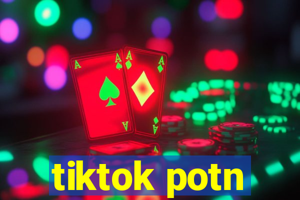 tiktok potn