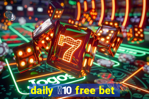 daily ￡10 free bet