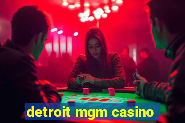 detroit mgm casino