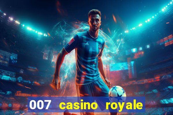 007 casino royale cenas do filme