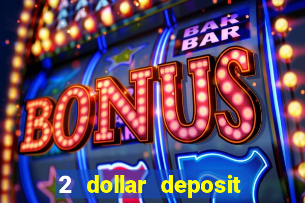 2 dollar deposit on casino