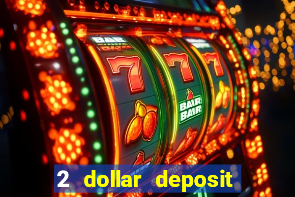 2 dollar deposit on casino