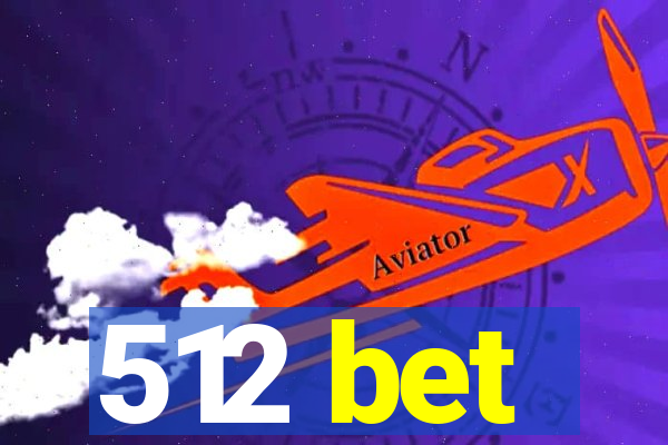 512 bet