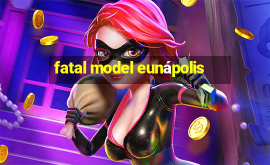 fatal model eunápolis