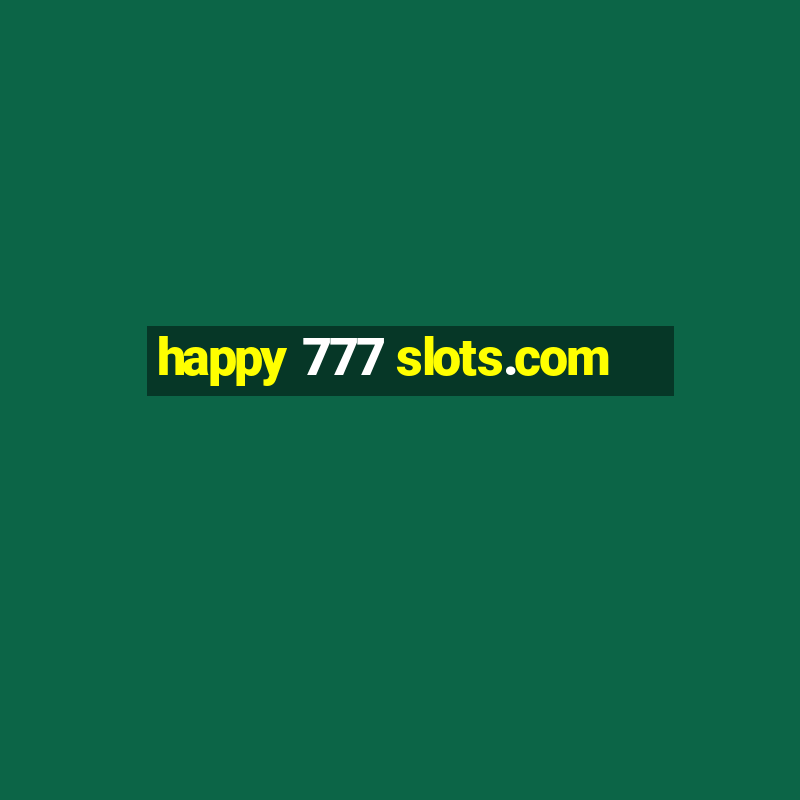 happy 777 slots.com