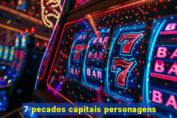 7 pecados capitais personagens