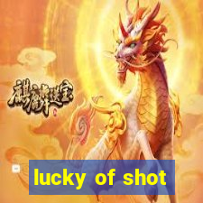 lucky of shot