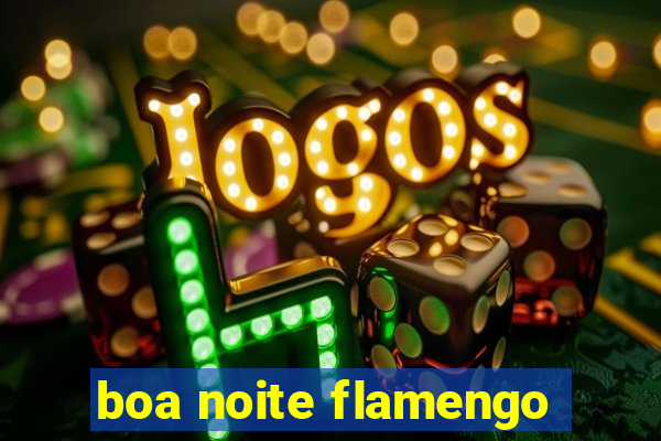 boa noite flamengo