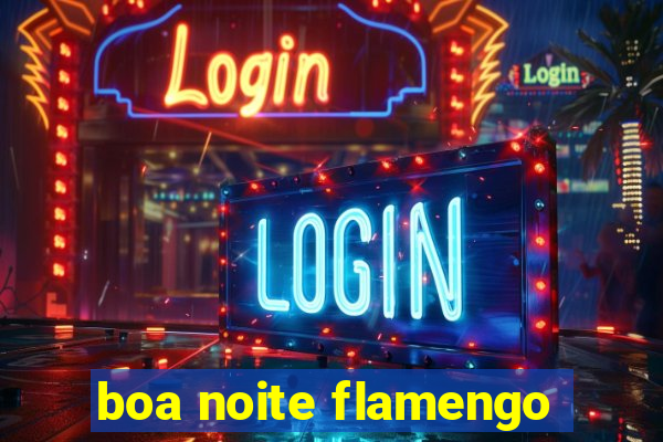 boa noite flamengo