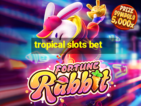 tropical slots bet