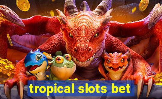 tropical slots bet