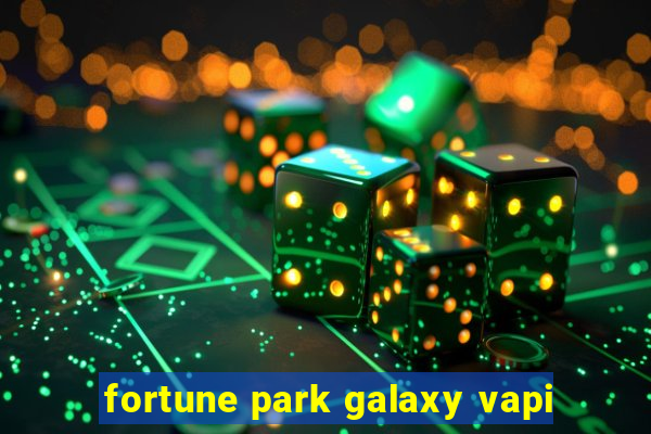 fortune park galaxy vapi