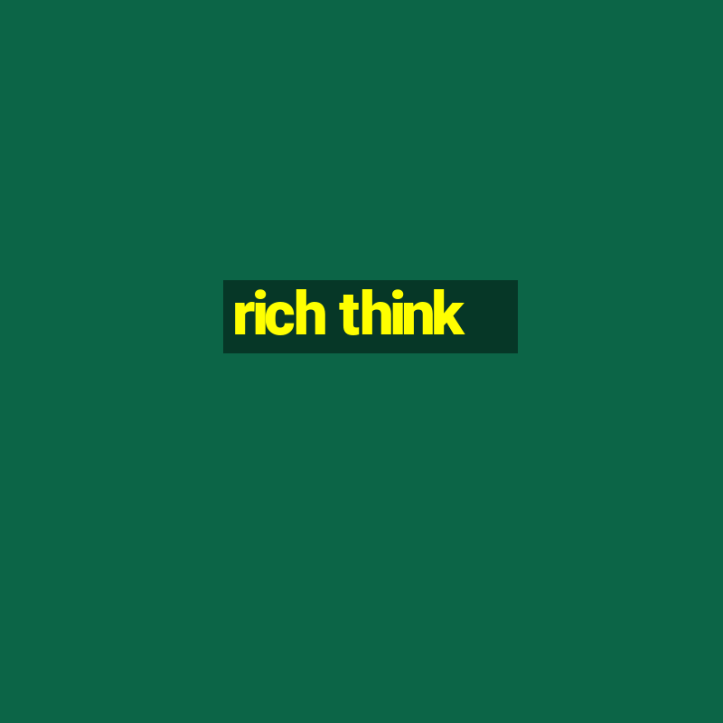 rich think