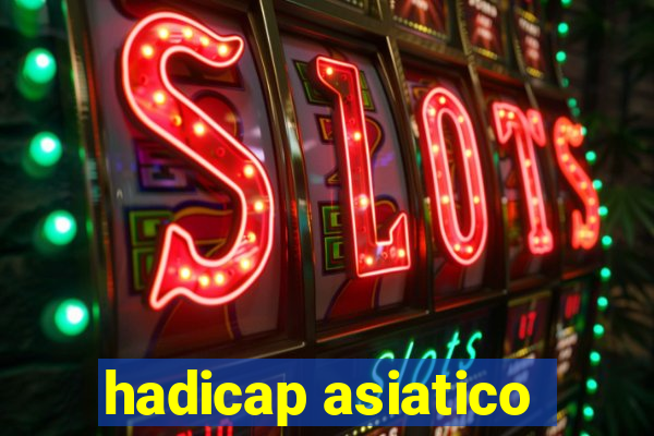 hadicap asiatico