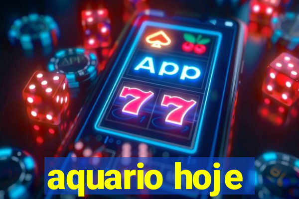 aquario hoje