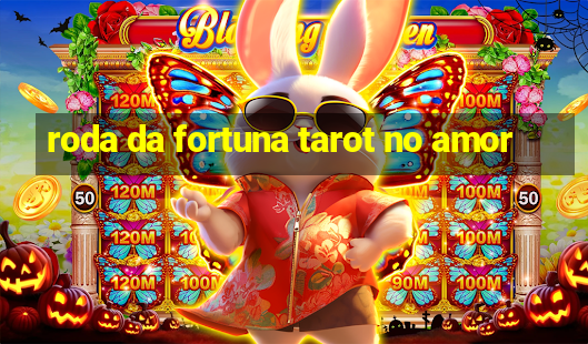 roda da fortuna tarot no amor