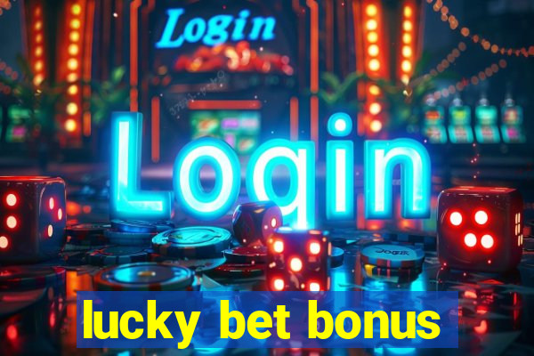 lucky bet bonus