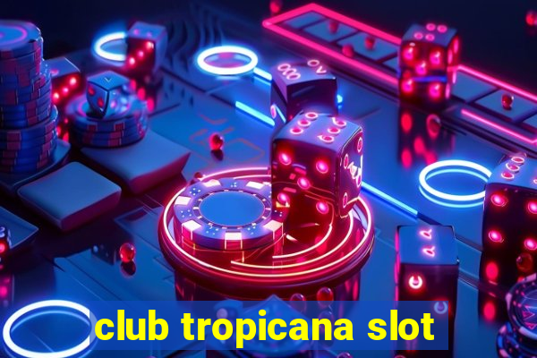 club tropicana slot