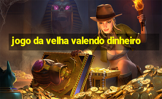 jogo da velha valendo dinheiro