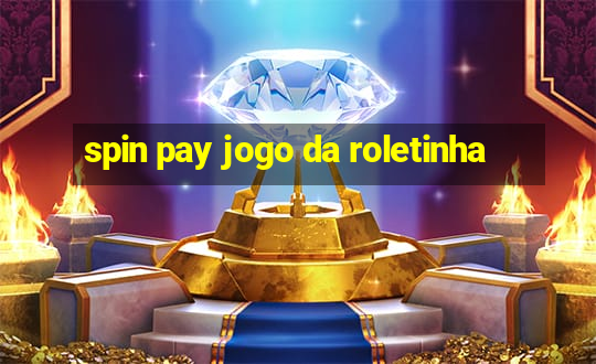 spin pay jogo da roletinha