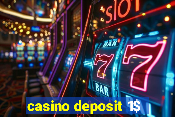 casino deposit 1$