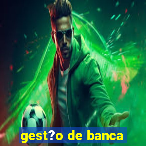 gest?o de banca