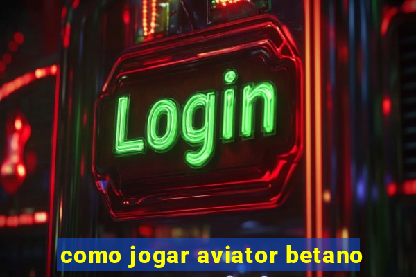 como jogar aviator betano