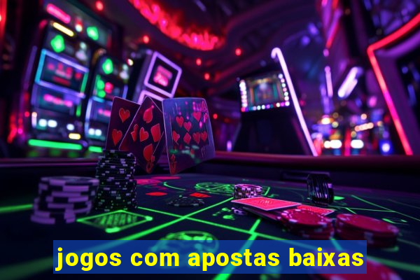 jogos com apostas baixas