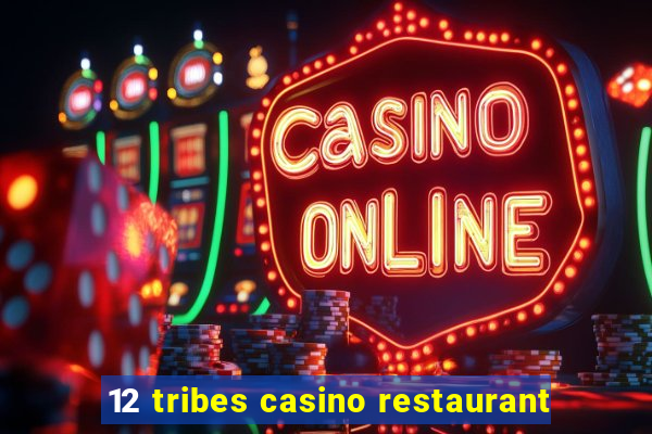 12 tribes casino restaurant