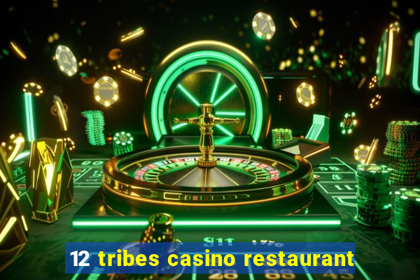 12 tribes casino restaurant