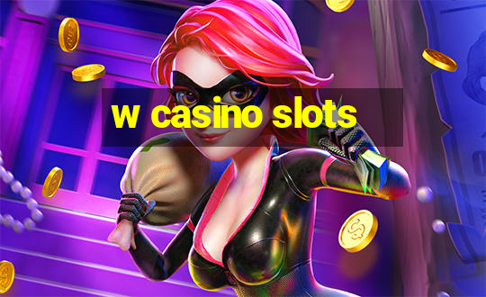 w casino slots