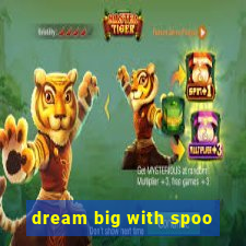 dream big with spoo