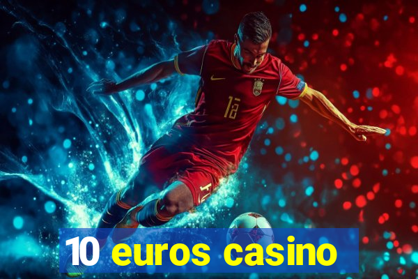 10 euros casino