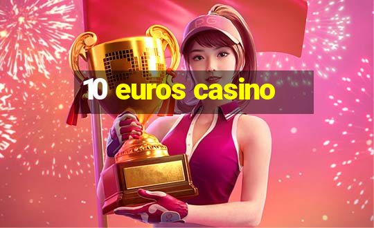 10 euros casino