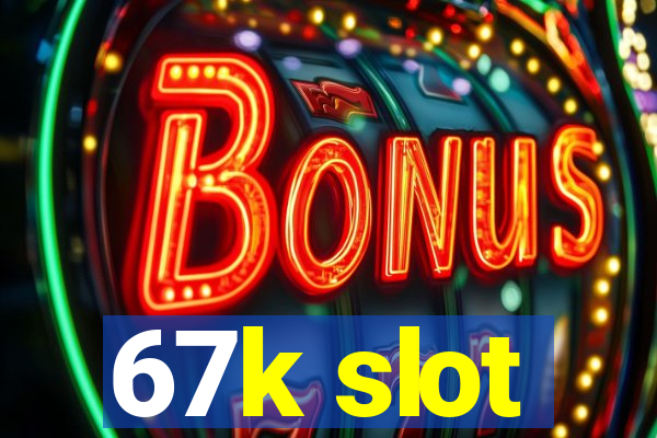 67k slot