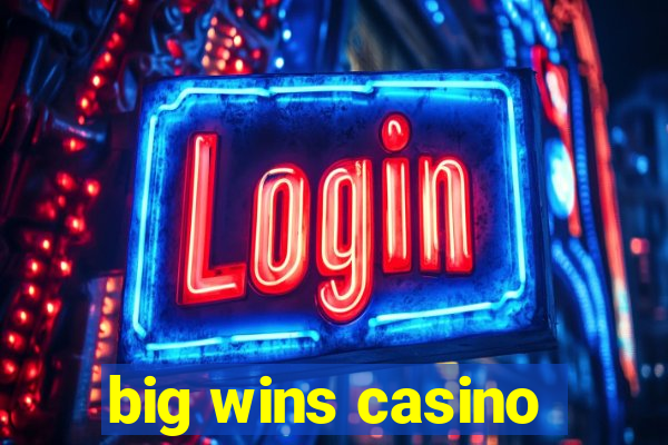 big wins casino