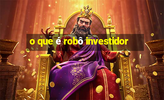 o que é robô investidor