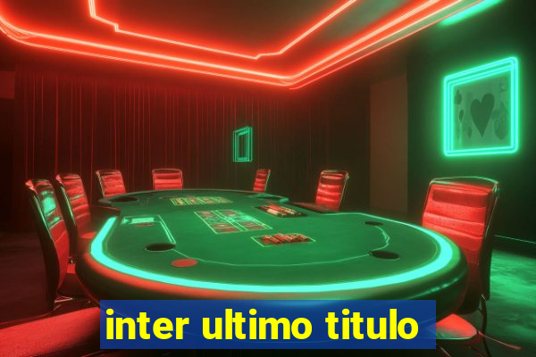 inter ultimo titulo