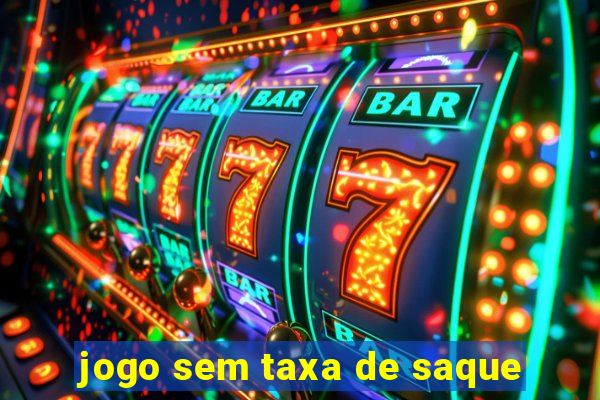 jogo sem taxa de saque