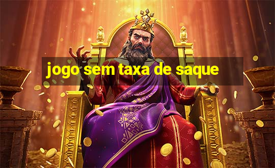 jogo sem taxa de saque