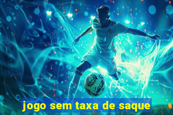 jogo sem taxa de saque