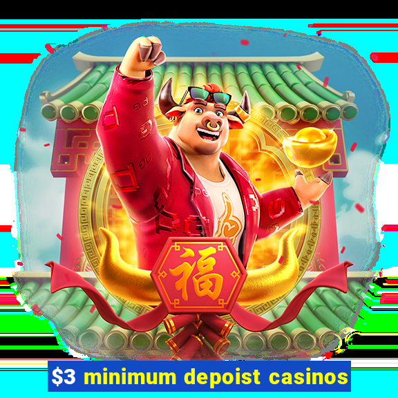 $3 minimum depoist casinos