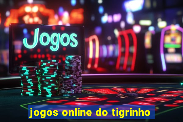 jogos online do tigrinho