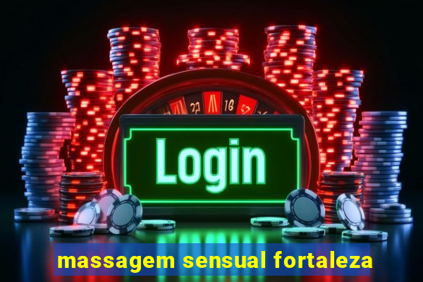 massagem sensual fortaleza