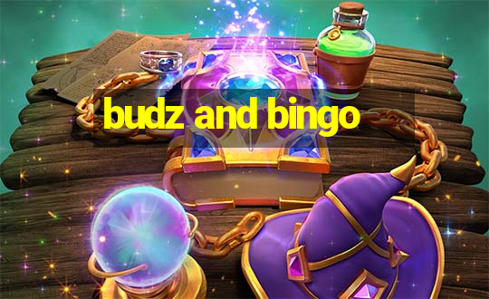 budz and bingo