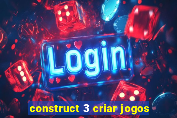 construct 3 criar jogos