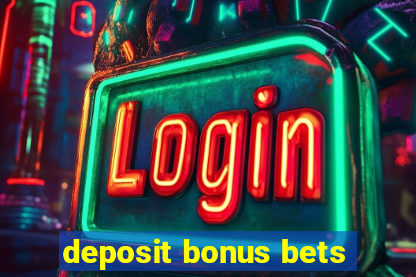 deposit bonus bets